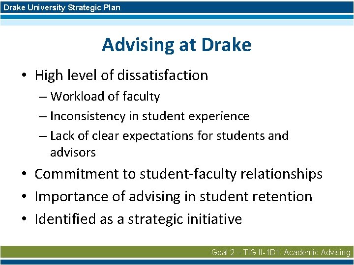 Drake University Strategic Plan Advising at Drake • High level of dissatisfaction – Workload