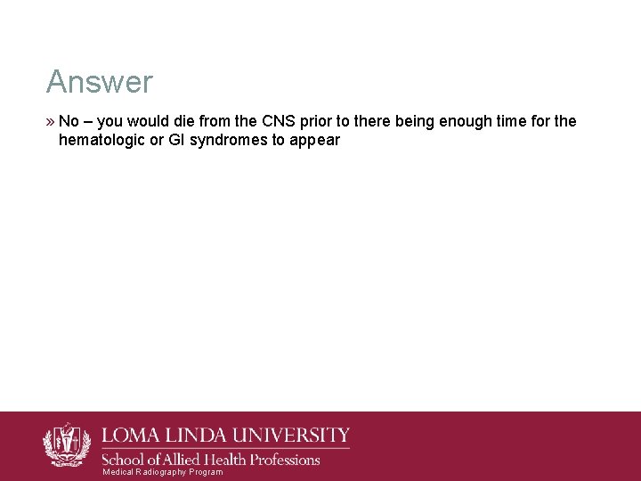 Answer » No – you would die from the CNS prior to there being Answer » No – you would die from the CNS prior to there being