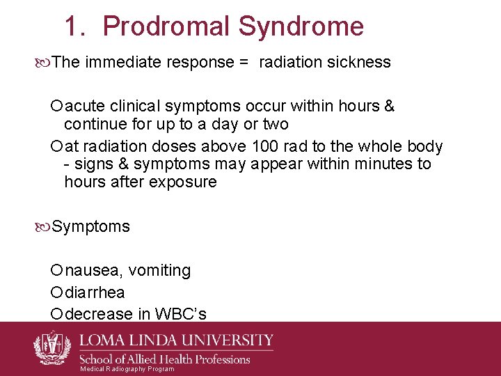 1. Prodromal Syndrome The immediate response = radiation sickness acute clinical symptoms occur within 1. Prodromal Syndrome The immediate response = radiation sickness acute clinical symptoms occur within