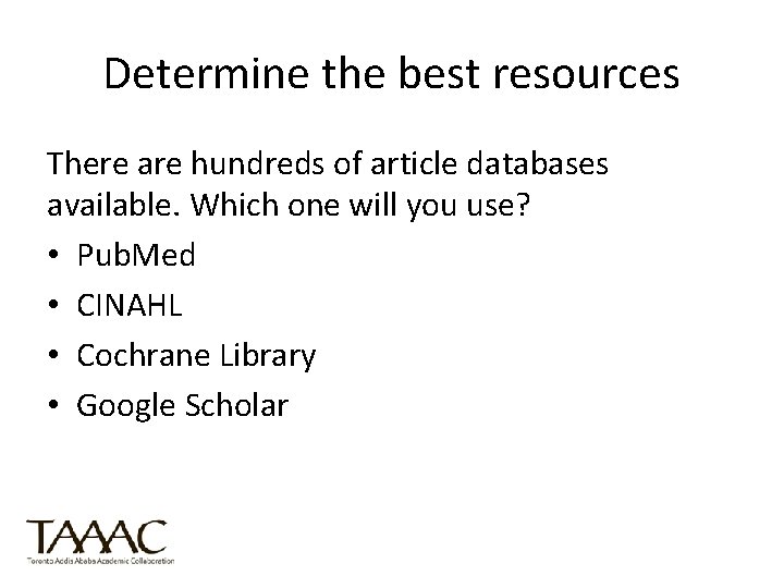 Determine the best resources There are hundreds of article databases available. Which one will