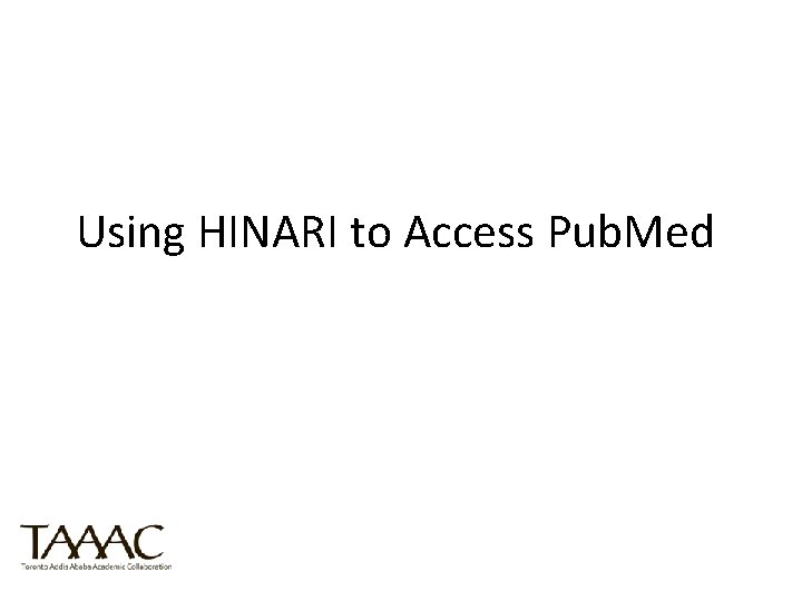 Using HINARI to Access Pub. Med 
