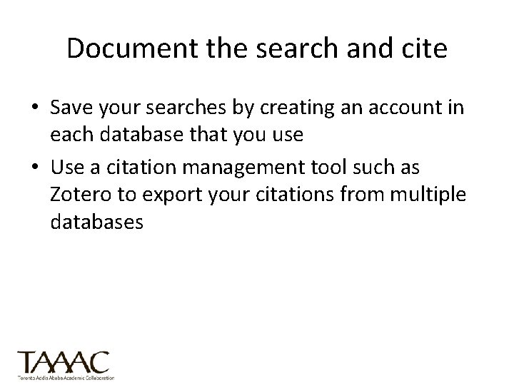 Document the search and cite • Save your searches by creating an account in