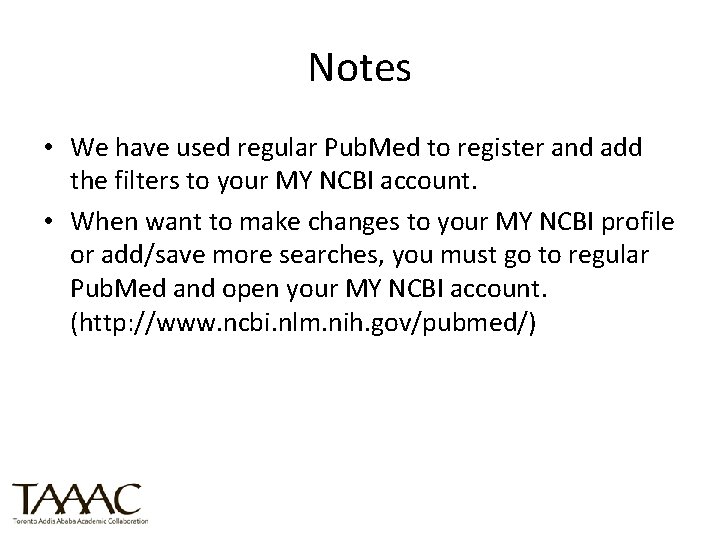 Notes • We have used regular Pub. Med to register and add the filters