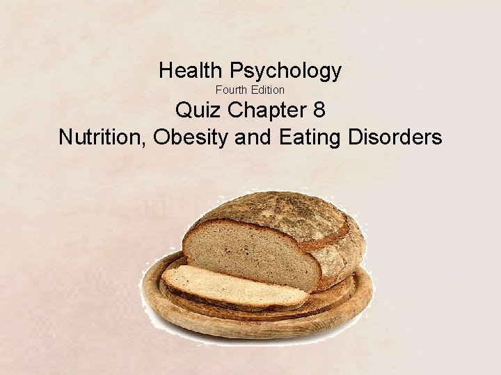 Health Psychology Fourth Edition Quiz Chapter 8 Nutrition, Obesity and Eating Disorders 