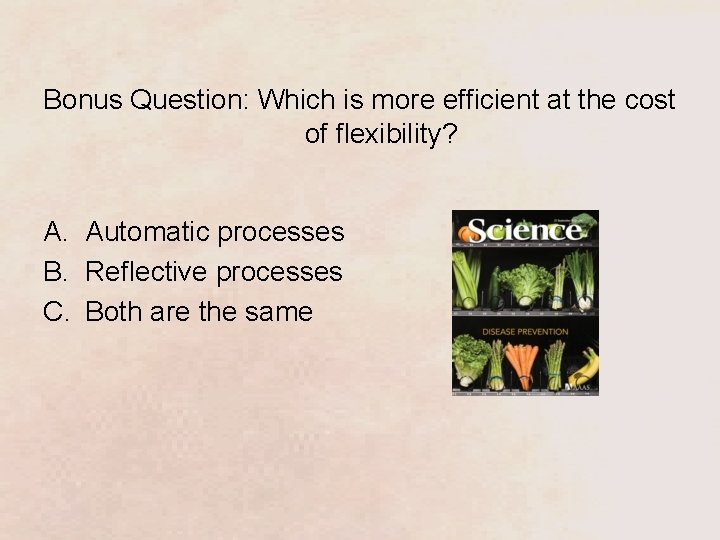 Bonus Question: Which is more efficient at the cost of flexibility? A. Automatic processes