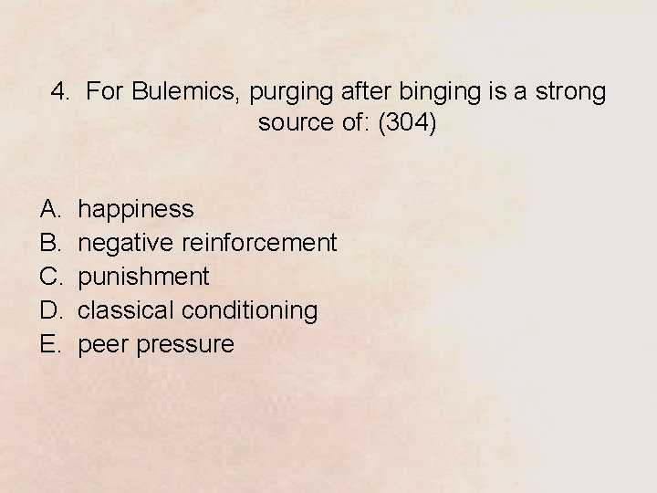4. For Bulemics, purging after binging is a strong source of: (304) A. B.