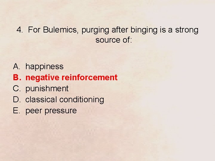 4. For Bulemics, purging after binging is a strong source of: A. B. C.