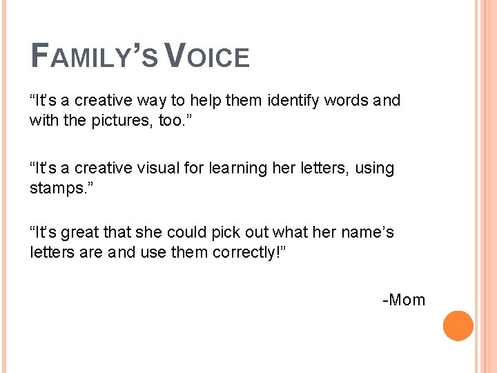 FAMILY’S VOICE “It’s a creative way to help them identify words and with the FAMILY’S VOICE “It’s a creative way to help them identify words and with the