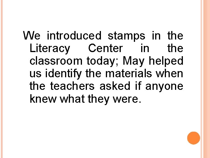 We introduced stamps in the Literacy Center in the classroom today; May helped us We introduced stamps in the Literacy Center in the classroom today; May helped us