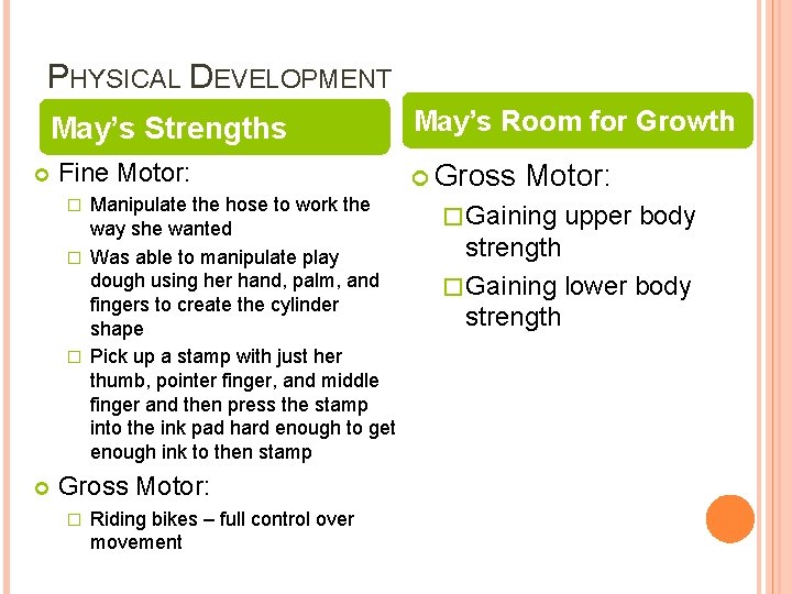 PHYSICAL DEVELOPMENT May’s Strengths Fine Motor: Manipulate the hose to work the way she PHYSICAL DEVELOPMENT May’s Strengths Fine Motor: Manipulate the hose to work the way she