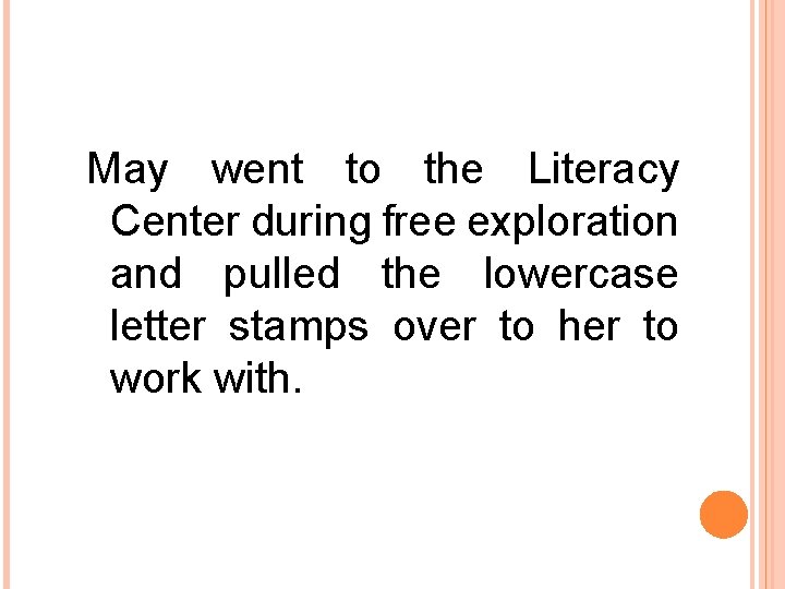May went to the Literacy Center during free exploration and pulled the lowercase letter May went to the Literacy Center during free exploration and pulled the lowercase letter