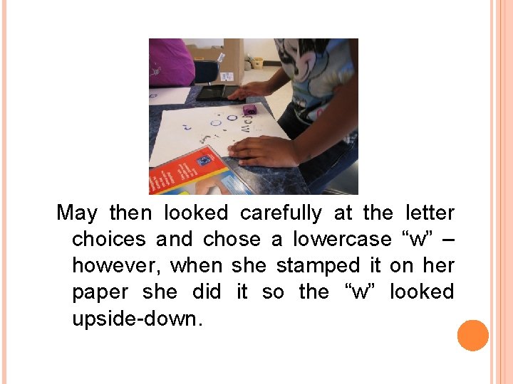 May then looked carefully at the letter choices and chose a lowercase “w” – May then looked carefully at the letter choices and chose a lowercase “w” –