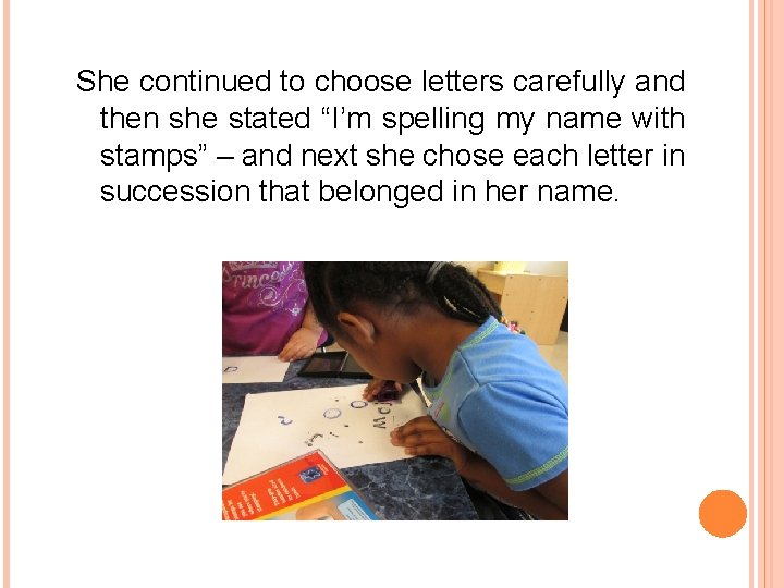 She continued to choose letters carefully and then she stated “I’m spelling my name She continued to choose letters carefully and then she stated “I’m spelling my name