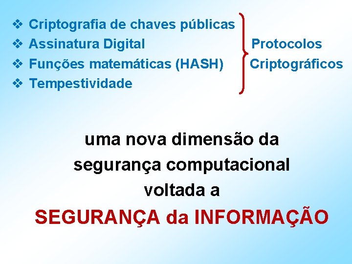 v v Criptografia de chaves públicas Assinatura Digital Funções matemáticas (HASH) Tempestividade Protocolos Criptográficos