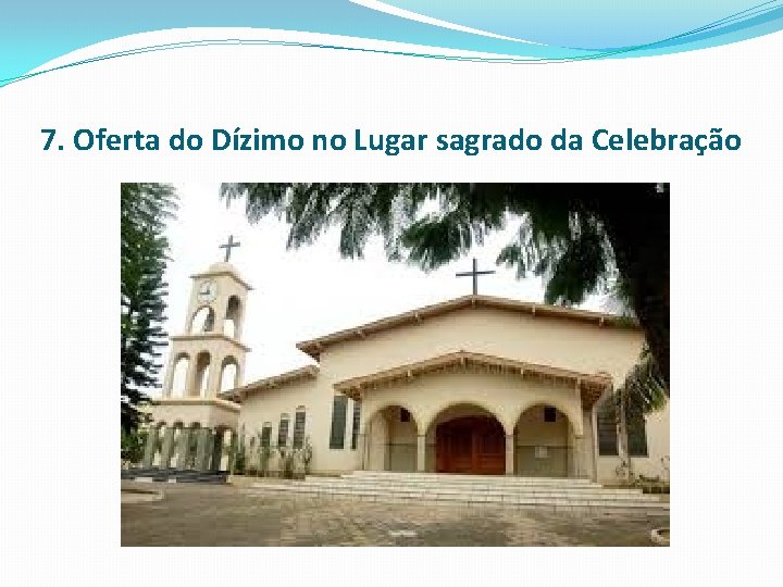 7. Oferta do Dízimo no Lugar sagrado da Celebração 