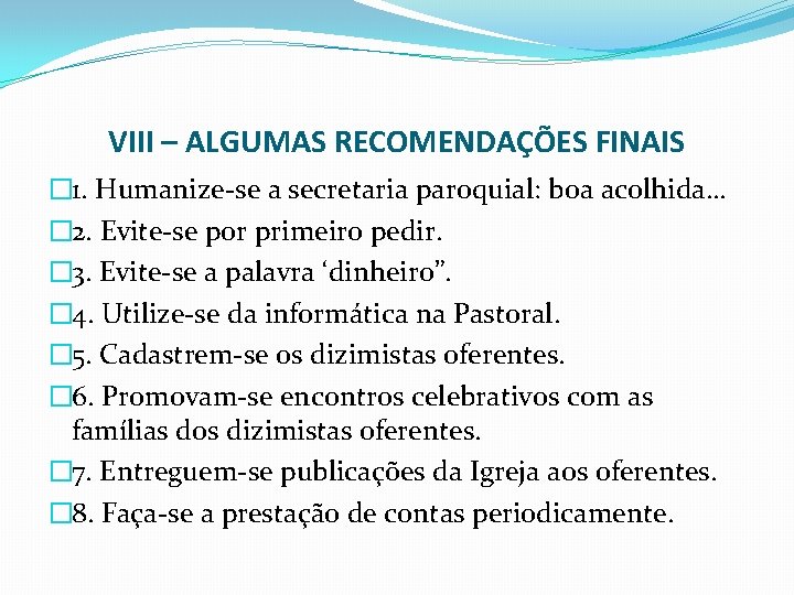 VIII – ALGUMAS RECOMENDAÇÕES FINAIS � 1. Humanize-se a secretaria paroquial: boa acolhida… �