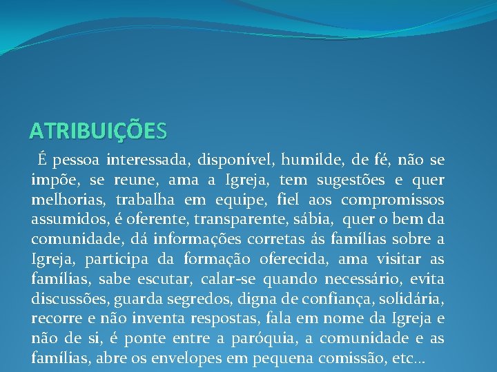 ATRIBUIÇÕES É pessoa interessada, disponível, humilde, de fé, não se impõe, se reune, ama