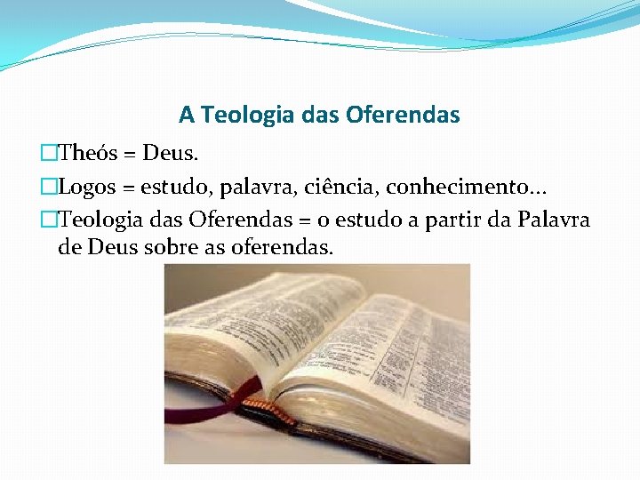 A Teologia das Oferendas �Theós = Deus. �Logos = estudo, palavra, ciência, conhecimento. .