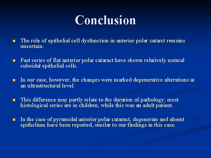 Conclusion n The role of epithelial cell dysfunction in anterior polar catarct remains uncertain.