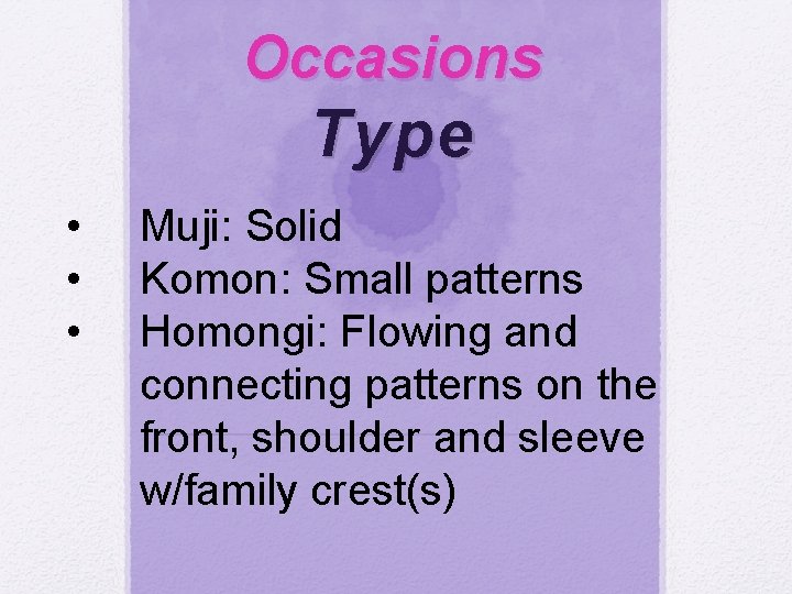 Occasions Type • • • Muji: Solid Komon: Small patterns Homongi: Flowing and connecting