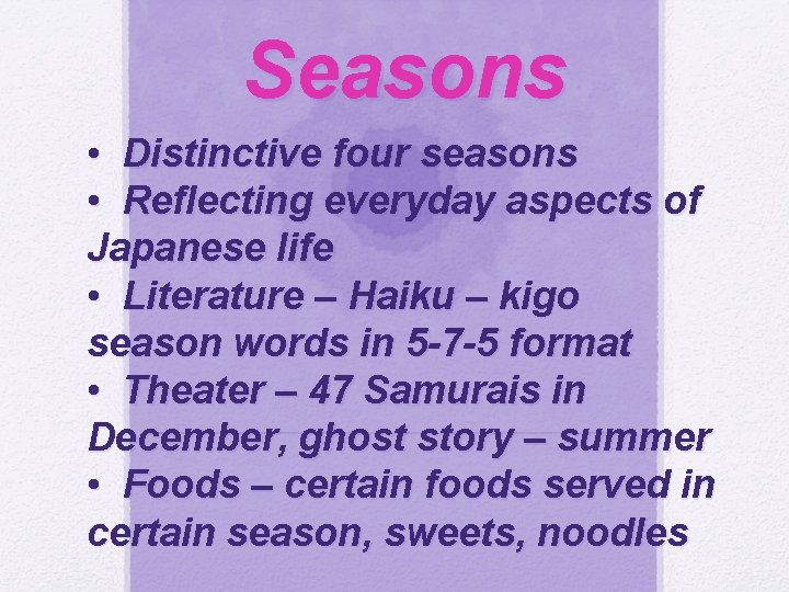 Seasons • Distinctive four seasons • Reflecting everyday aspects of Japanese life • Literature