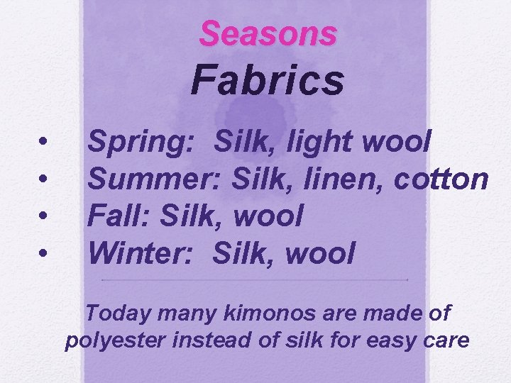 Seasons Fabrics • • Spring: Silk, light wool Summer: Silk, linen, cotton Fall: Silk,