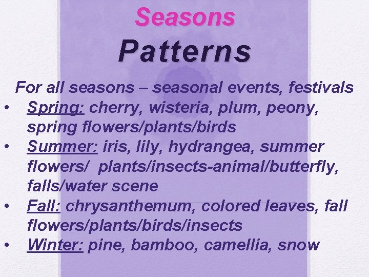 Seasons Patterns • • For all seasons – seasonal events, festivals Spring: cherry, wisteria,