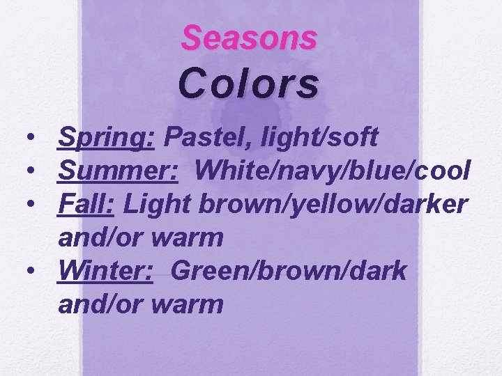 Seasons Colors • Spring: Pastel, light/soft • Summer: White/navy/blue/cool • Fall: Light brown/yellow/darker and/or