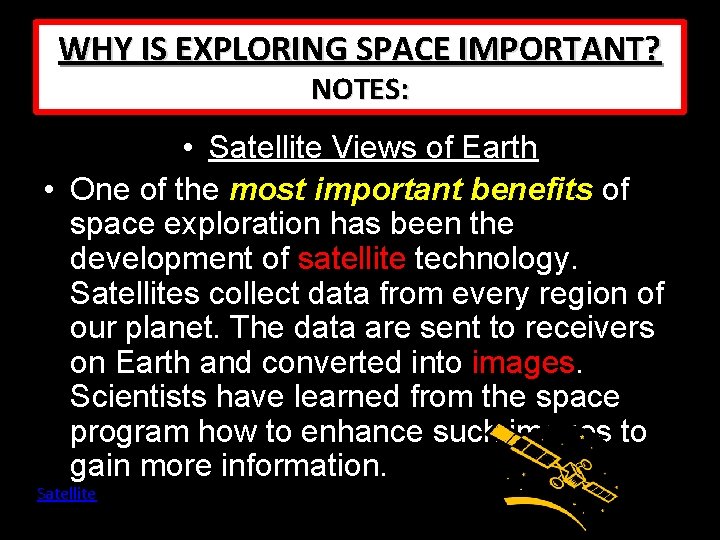 WHY IS EXPLORING SPACE IMPORTANT? NOTES: • Satellite Views of Earth • One of WHY IS EXPLORING SPACE IMPORTANT? NOTES: • Satellite Views of Earth • One of