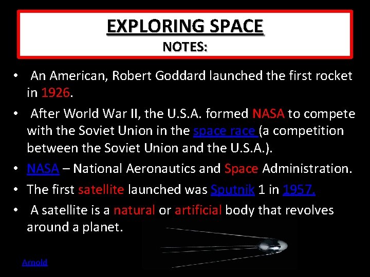 EXPLORING SPACE NOTES: • An American, Robert Goddard launched the first rocket in 1926. EXPLORING SPACE NOTES: • An American, Robert Goddard launched the first rocket in 1926.