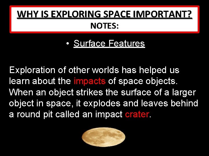 WHY IS EXPLORING SPACE IMPORTANT? NOTES: • Surface Features Exploration of other worlds has WHY IS EXPLORING SPACE IMPORTANT? NOTES: • Surface Features Exploration of other worlds has