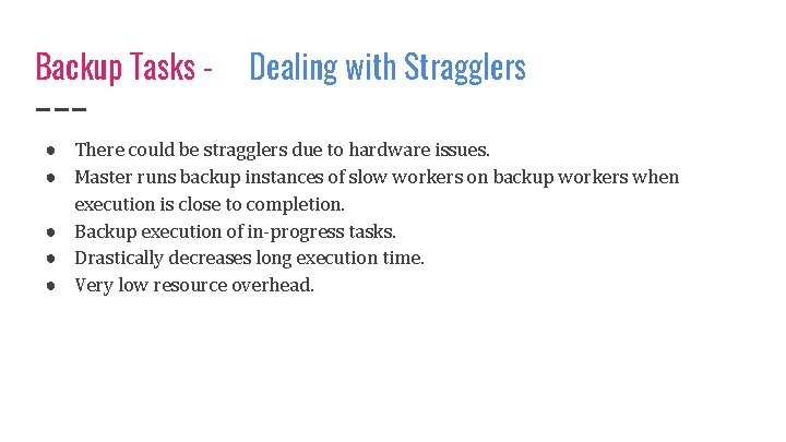 Backup Tasks - Dealing with Stragglers ● There could be stragglers due to hardware
