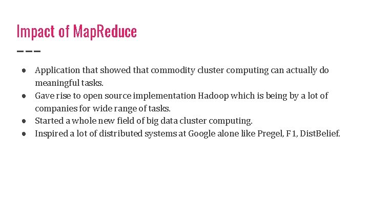 Impact of Map. Reduce ● Application that showed that commodity cluster computing can actually