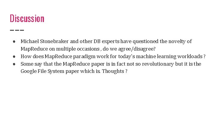 Discussion ● Michael Stonebraker and other DB experts have questioned the novelty of Map.