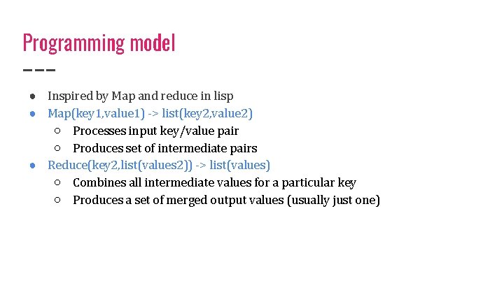 Programming model ● Inspired by Map and reduce in lisp ● Map(key 1, value