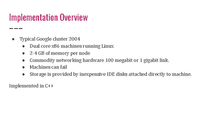 Implementation Overview ● Typical Google cluster 2004 ● Dual core x 86 machines running