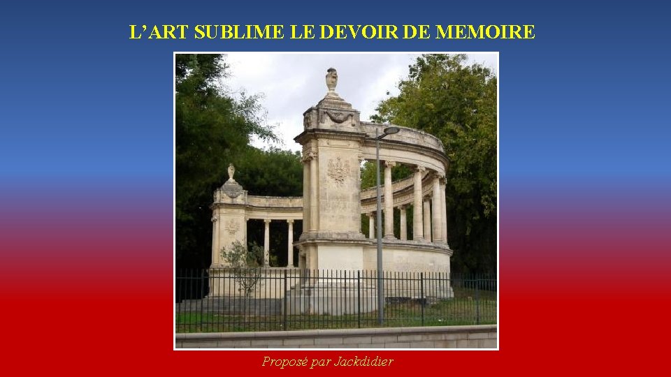 L’ART SUBLIME LE DEVOIR DE MEMOIRE Proposé par Jackdidier 