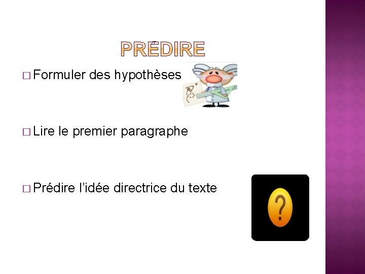 � Formuler � Lire des hypothèses le premier paragraphe � Prédire l’idée directrice du