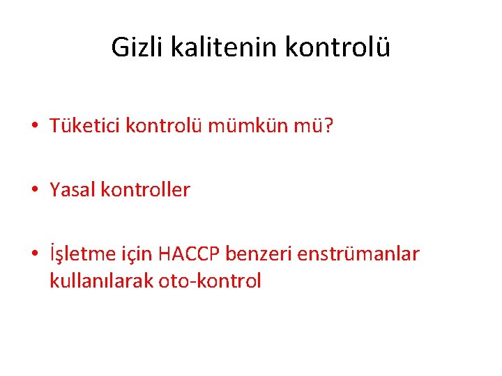 Gizli kalitenin kontrolü • Tüketici kontrolü mümkün mü? • Yasal kontroller • İşletme için