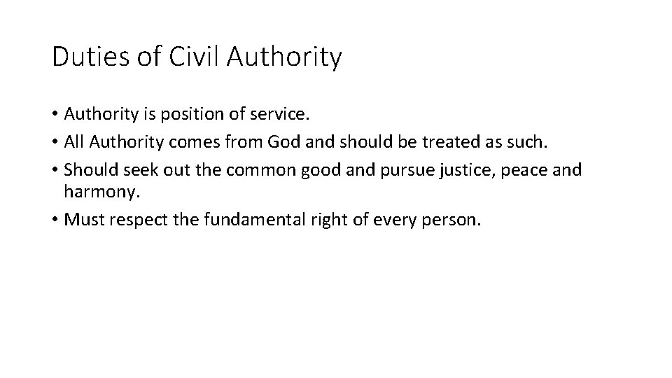 Duties of Civil Authority • Authority is position of service. • All Authority comes