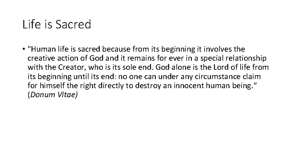 Life is Sacred • "Human life is sacred because from its beginning it involves