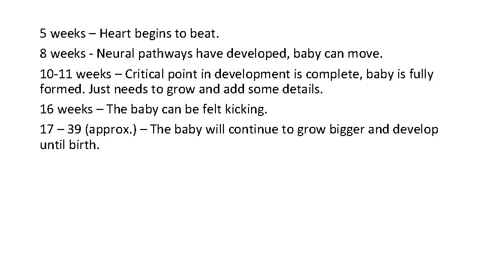 5 weeks – Heart begins to beat. 8 weeks - Neural pathways have developed,