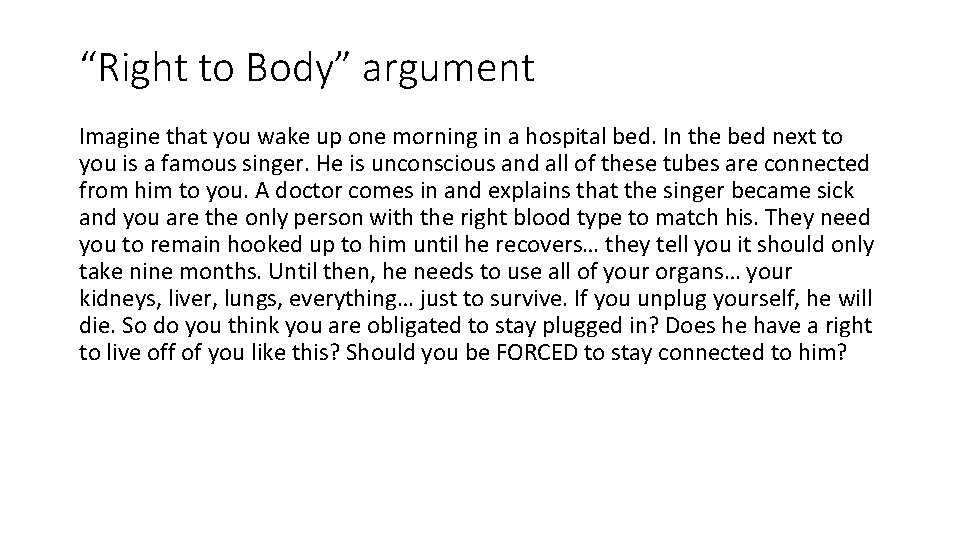“Right to Body” argument Imagine that you wake up one morning in a hospital