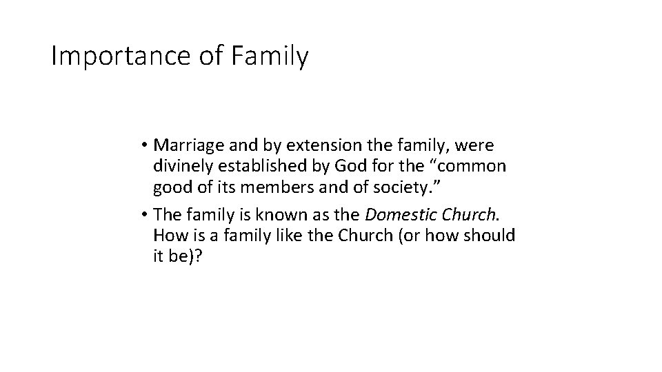 Importance of Family • Marriage and by extension the family, were divinely established by