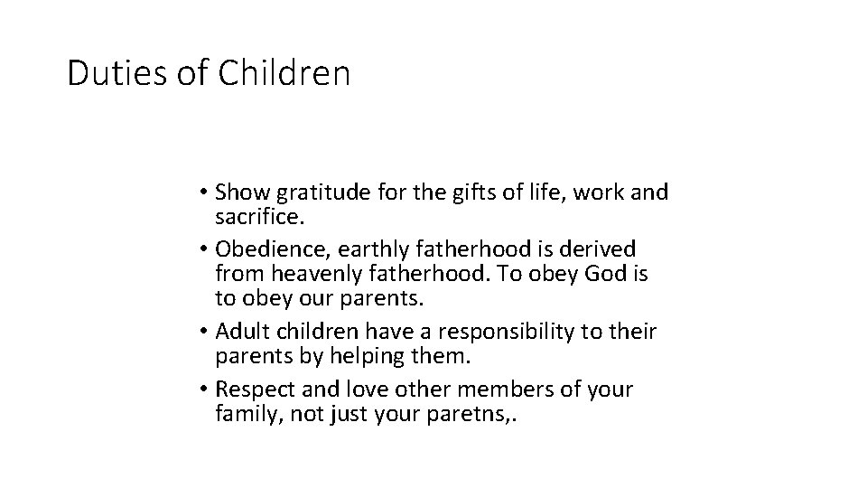 Duties of Children • Show gratitude for the gifts of life, work and sacrifice.