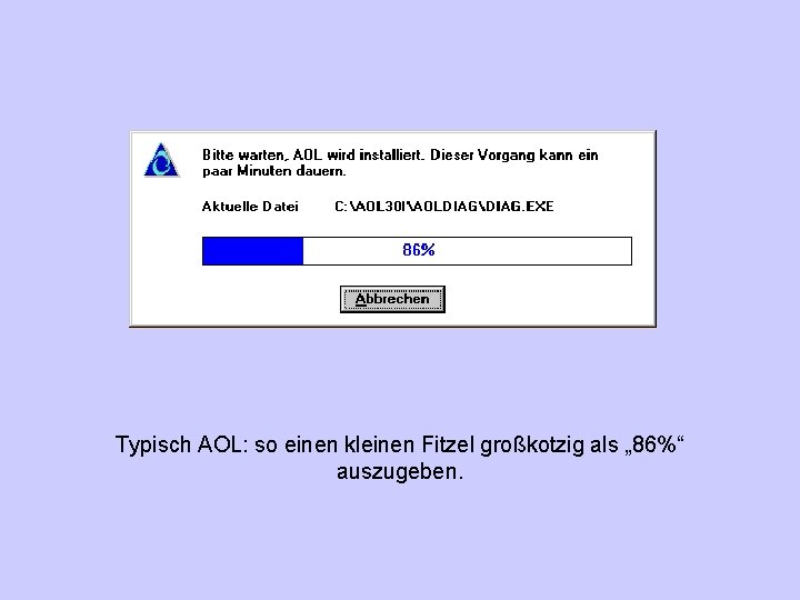 Typisch AOL: so einen kleinen Fitzel großkotzig als „ 86%“ auszugeben. 