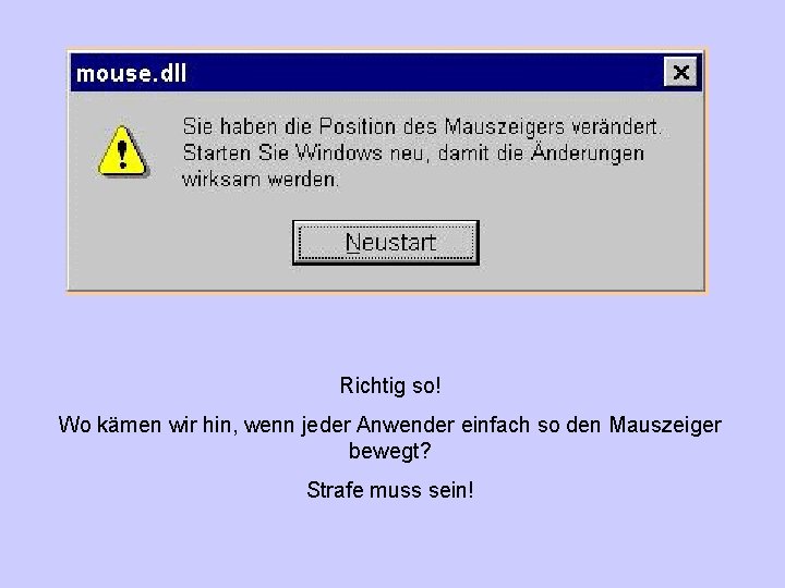 Richtig so! Wo kämen wir hin, wenn jeder Anwender einfach so den Mauszeiger bewegt?