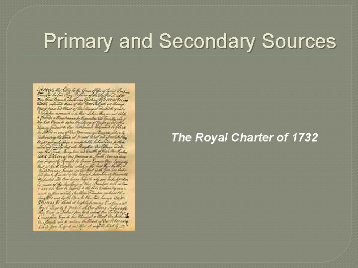 Primary and Secondary Sources The Royal Charter of 1732 