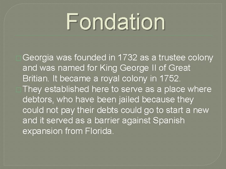 Fondation � Georgia was founded in 1732 as a trustee colony and was named