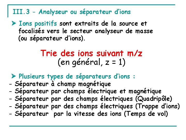 III. 3 - Analyseur ou séparateur d’ions Ions positifs sont extraits de la source